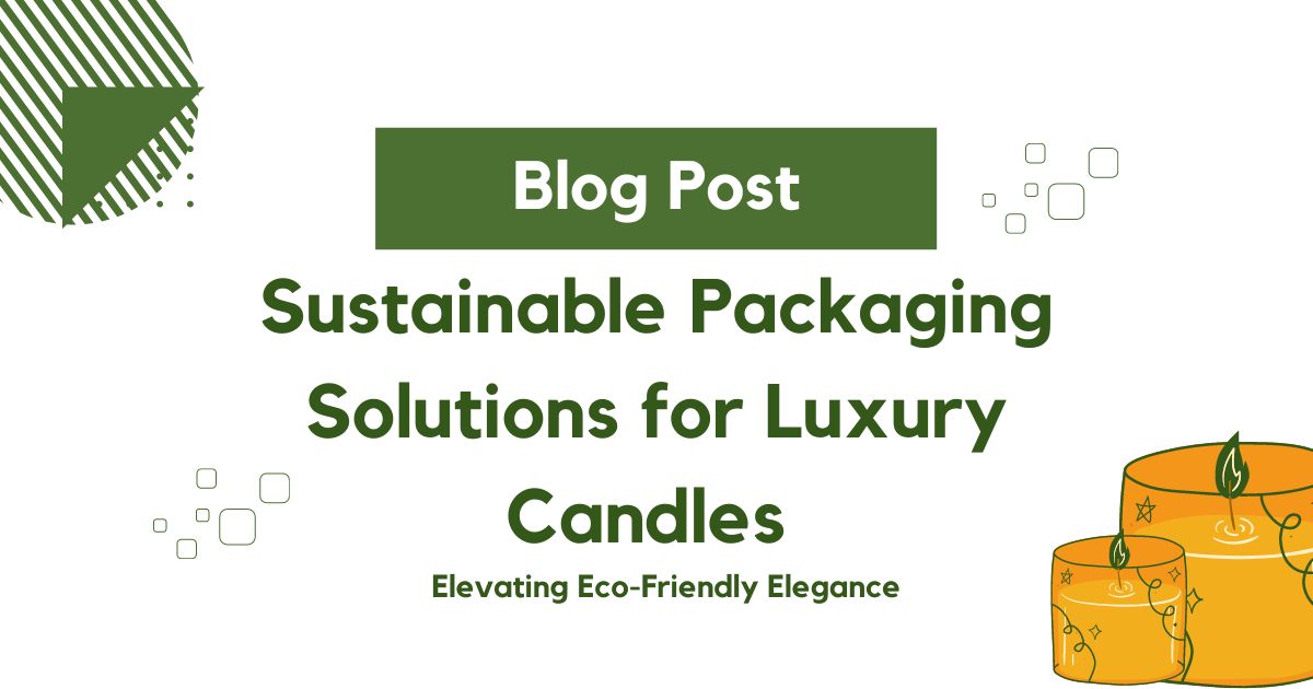 Sustainable Packaging Solutions for Luxury Candles