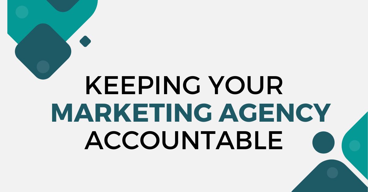 Keeping Your Marketing Agency Accountable With the Right Numbers