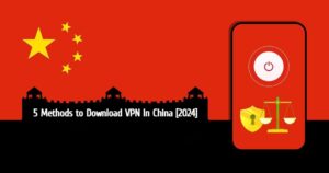 5 Methods to Download VPN In China [2024]