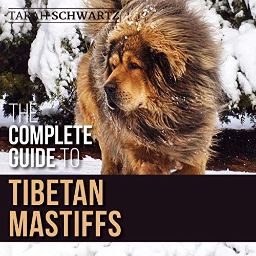 The Complete Guide To Tibetan Mastiffs by Tarah Schwartz
