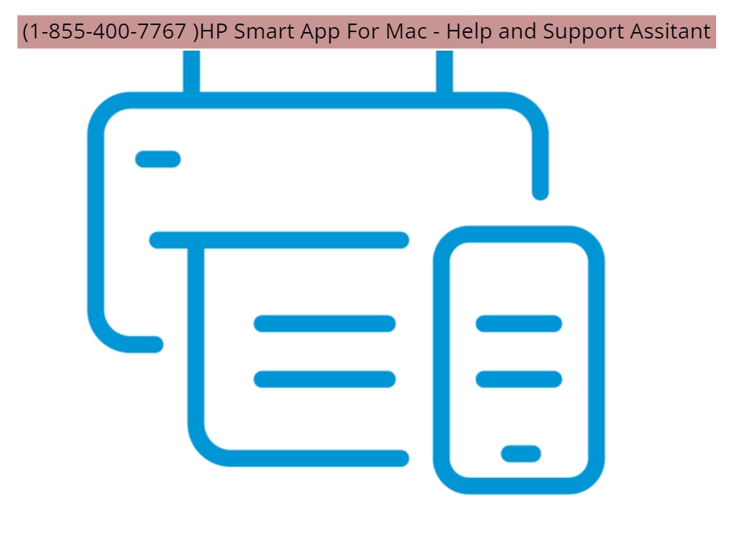 (1-855-400-7767 )HP Smart App For Mac - Help and Support Assitant