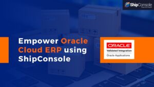Empower Oracle Cloud ERP Shipping with ShipConsole