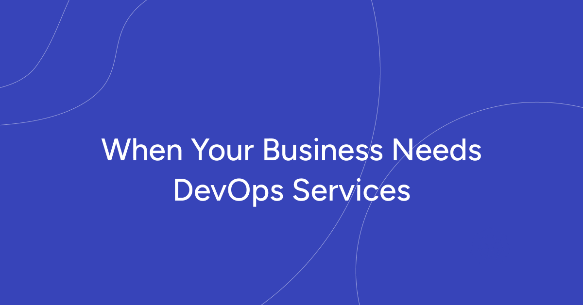 When Your Business Needs DevOps Services