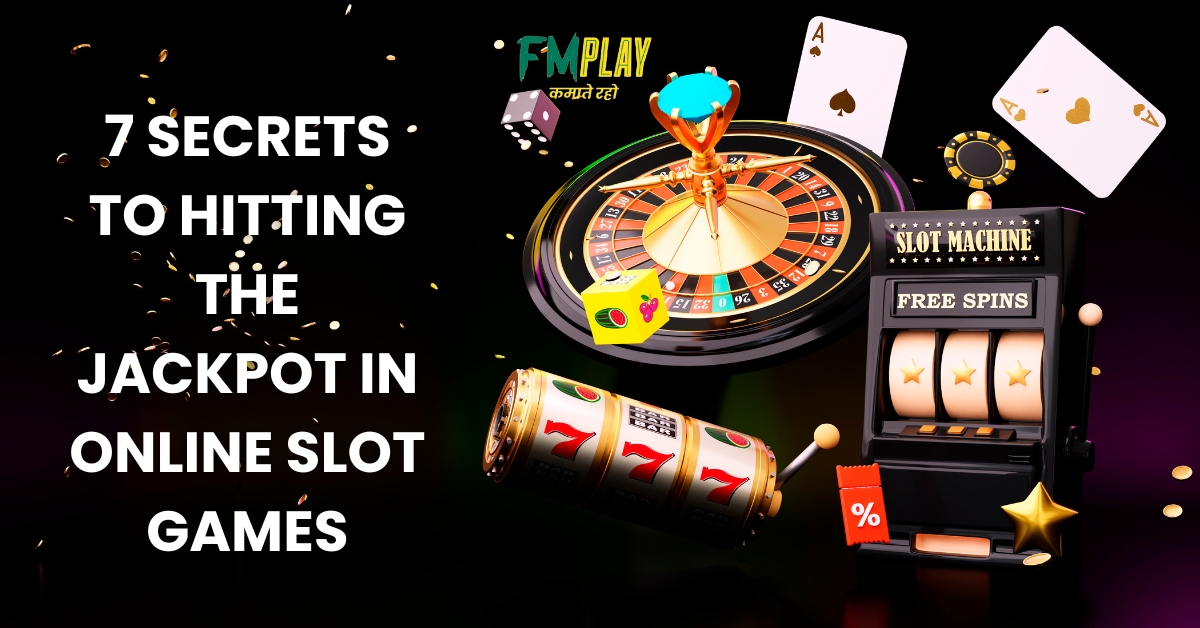 7 Secrets to Hitting the Jackpot in Online Slot Games