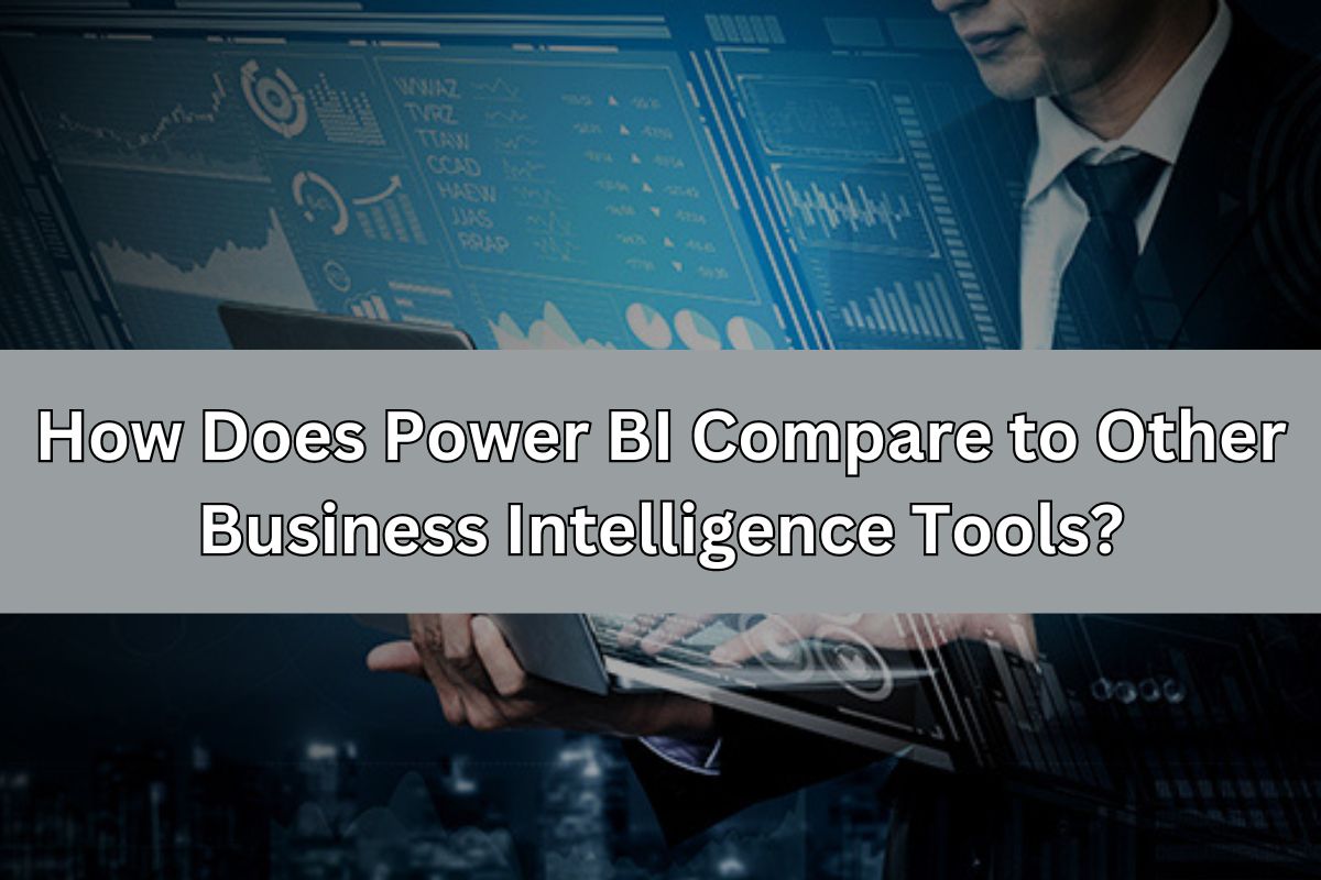 How Does Power BI Compare to Other Business Intelligence Tools?