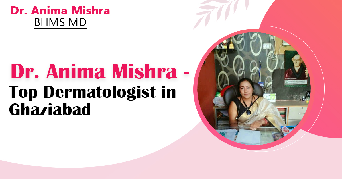 Best Dermatologist in Ghaziabad: Dr. Anima Mishra
