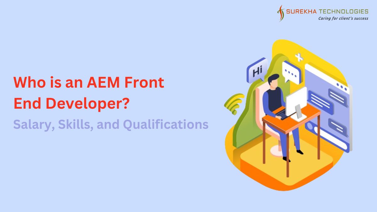 Who is an AEM Front End Developer? Salary, Skills, and Qualifications