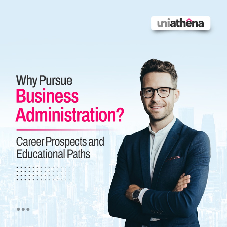 Why Pursue Business Administration Career Prospects and Educational Paths