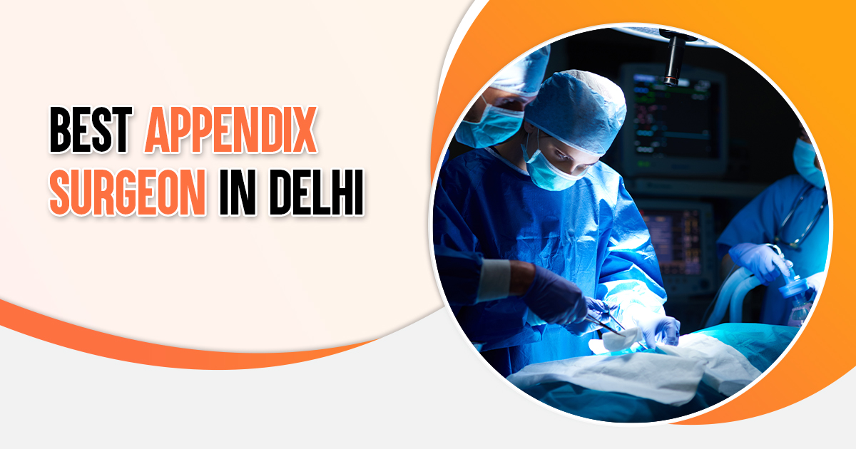 Best Appendix Surgeon in Delhi : Dr Tarun Mittal