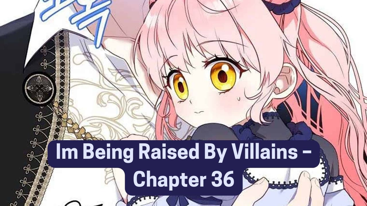 I m being raised by villains chapter 36
