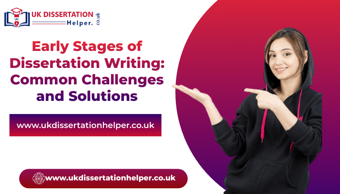 arly Stages of Dissertation Writing Common Challenges and Solutions