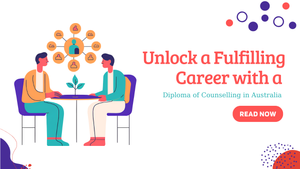 Unlock a Fulfilling Career with a Diploma of Counselling in Australia