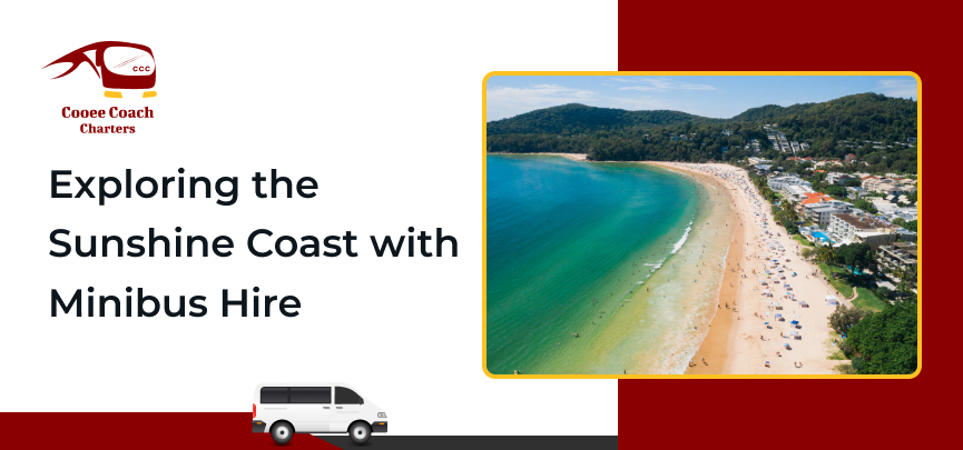 Exploring the Sunshine Coast with Minibus Hire