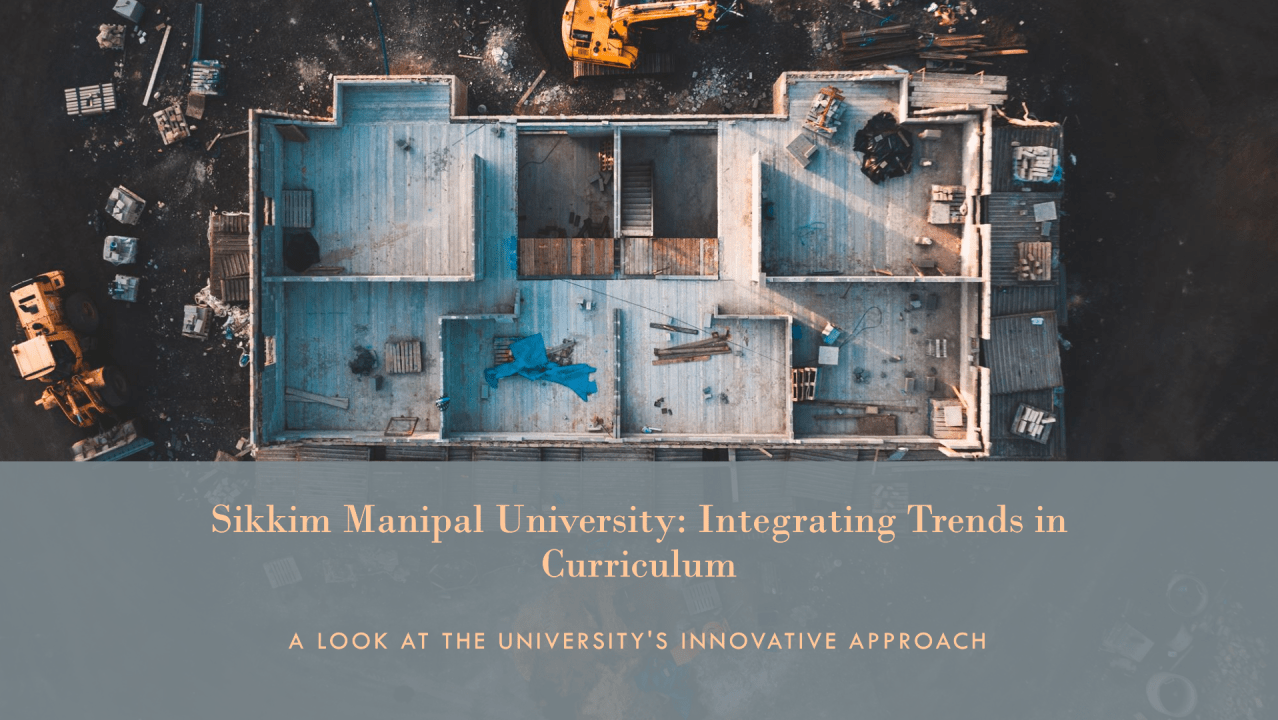 Aerial view of a building under construction with heavy machinery around it, overlaid with text related to Sikkim Manipal University’s curriculum innovation.