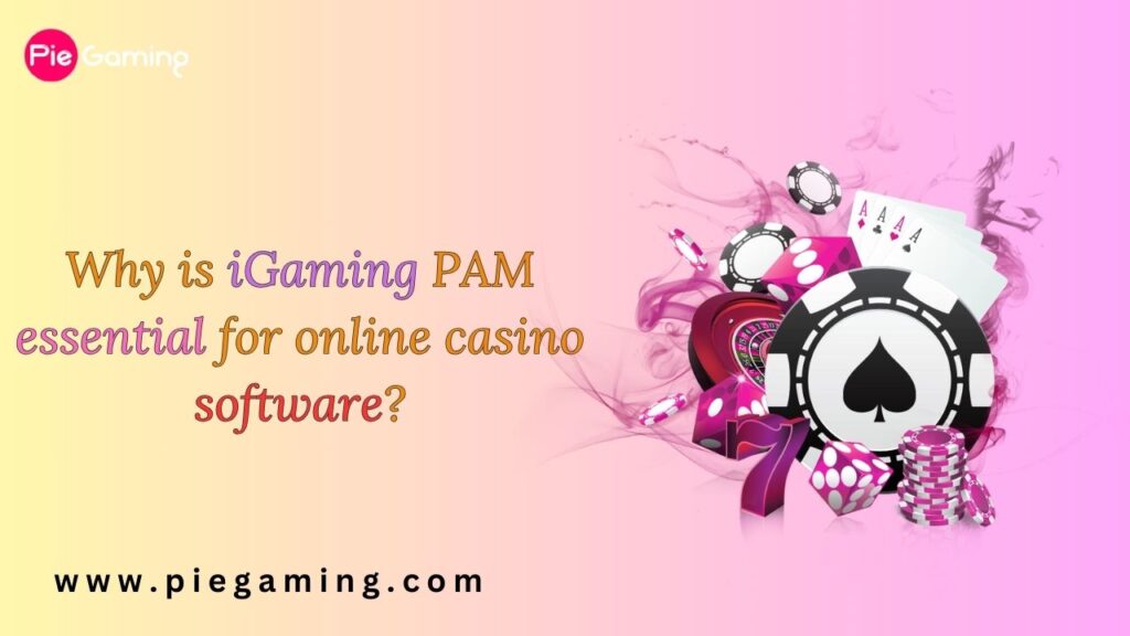 Why is iGaming PAM essential for online casino software