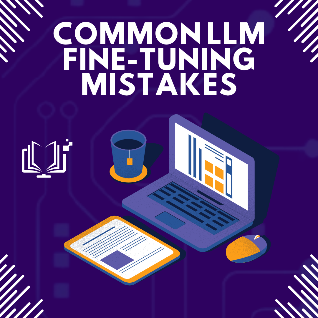 LLM Fine-tuning mistakes