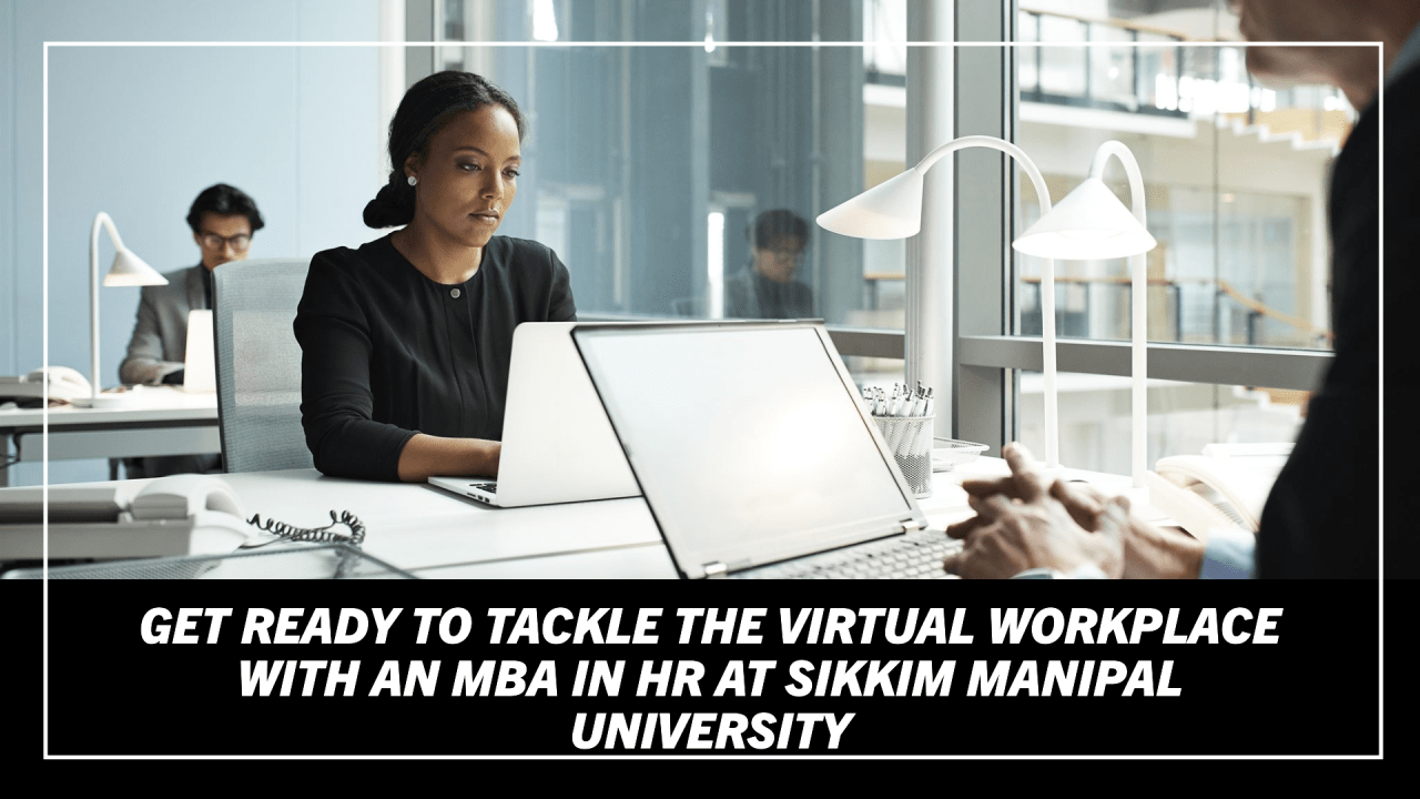 An individual sitting at a desk in front of a laptop with another individual’s hands visible on the other side of the desk, suggesting a professional setting. Overlaid text reads: “GET READY TO TACKLE THE VIRTUAL WORKPLACE WITH AN MBA IN HR AT SIKKIM MANIPAL UNIVERSITY