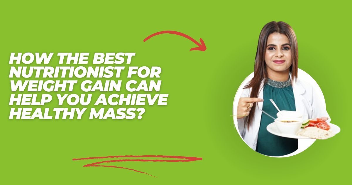 How the Best Nutritionist for Weight Gain Can Help You Achieve Healthy Mass