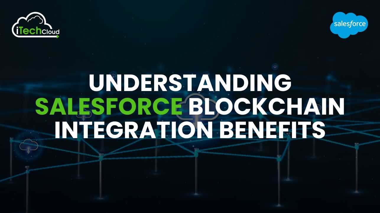 Understanding Salesforce Blockchain Integration Benefits