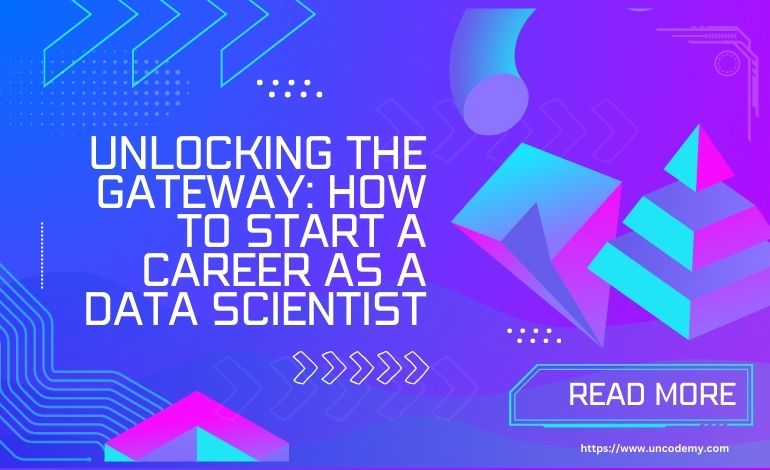 Unlocking the Gateway How to Start a Career as a Data Scientist