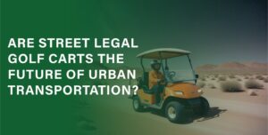 Are Street Legal Golf Carts the Future of Urban Transportation?