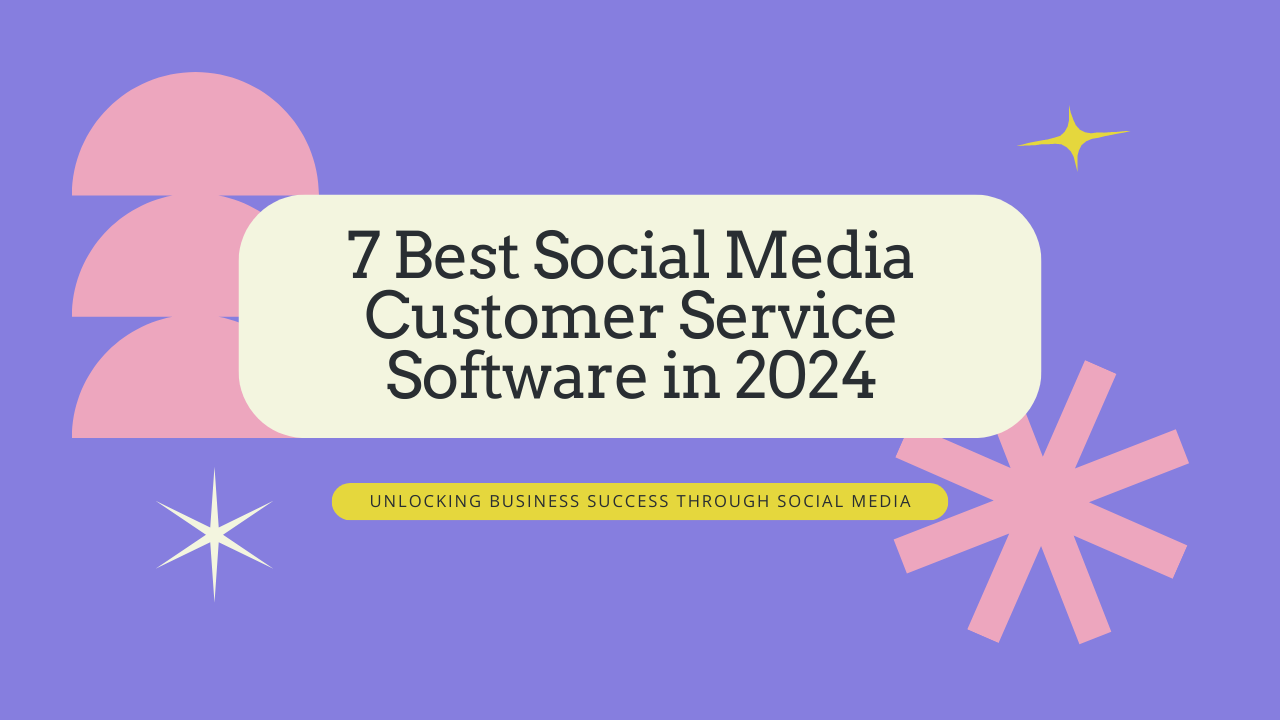 7 Best Social Media Customer Service Software in 2024