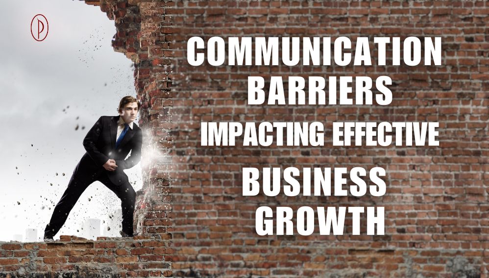 Communication Barriers Impacting Effective Business Growth