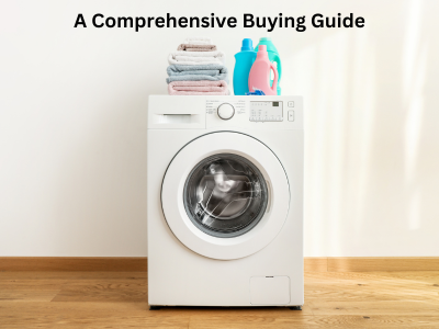 How to Choose the Perfect Washing Machine: A Comprehensive Buying Guide