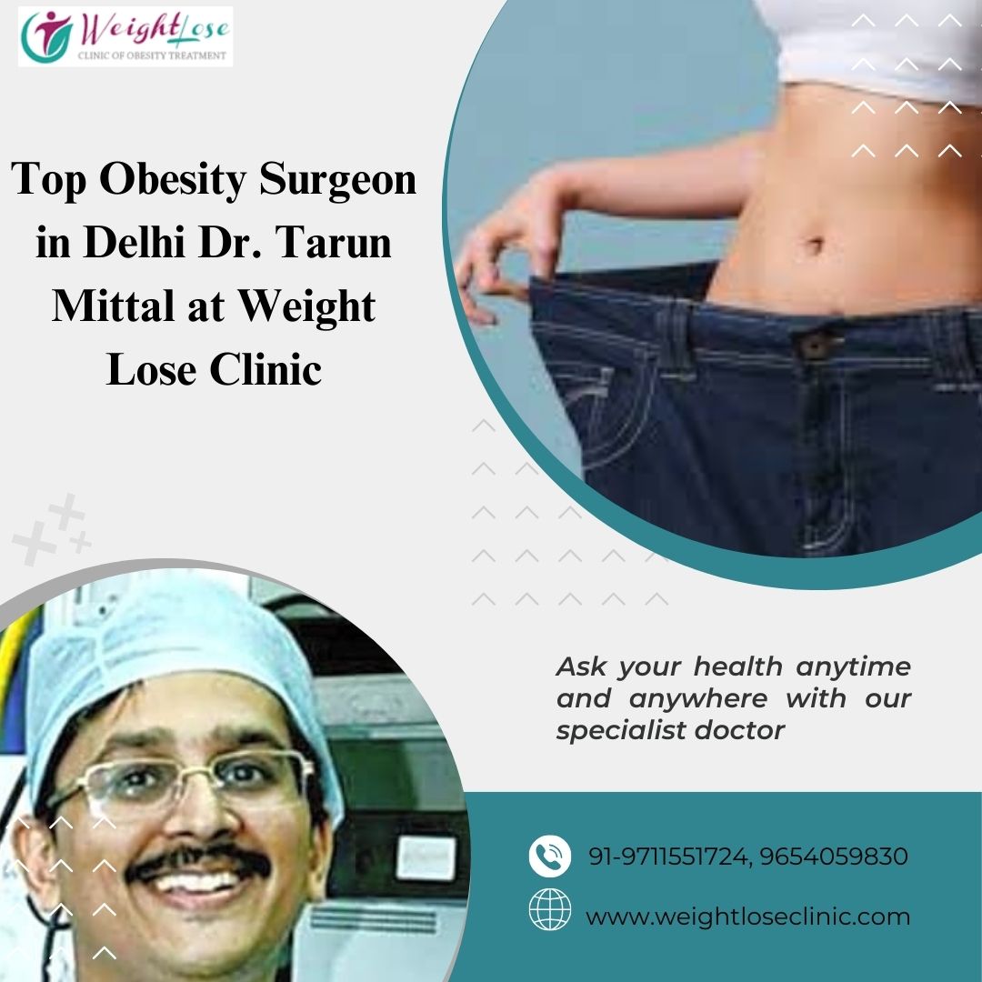 Top Obesity Surgeon in Delhi: Dr. Tarun Mittal at Weight Lose Clinic