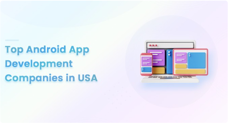 Top Android App Development Company in USA