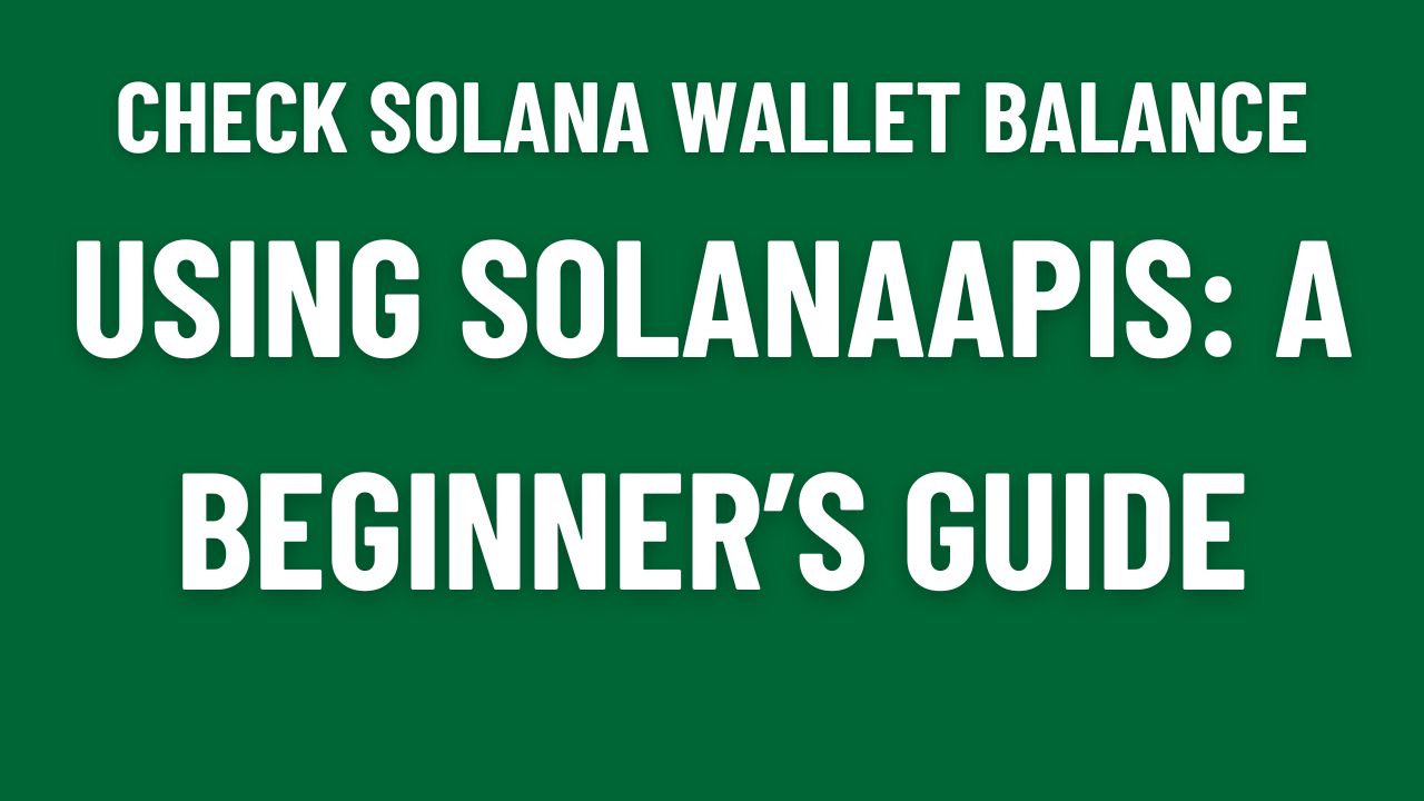 Guide to checking Solana wallet balance using SolanaAPIs for beginners