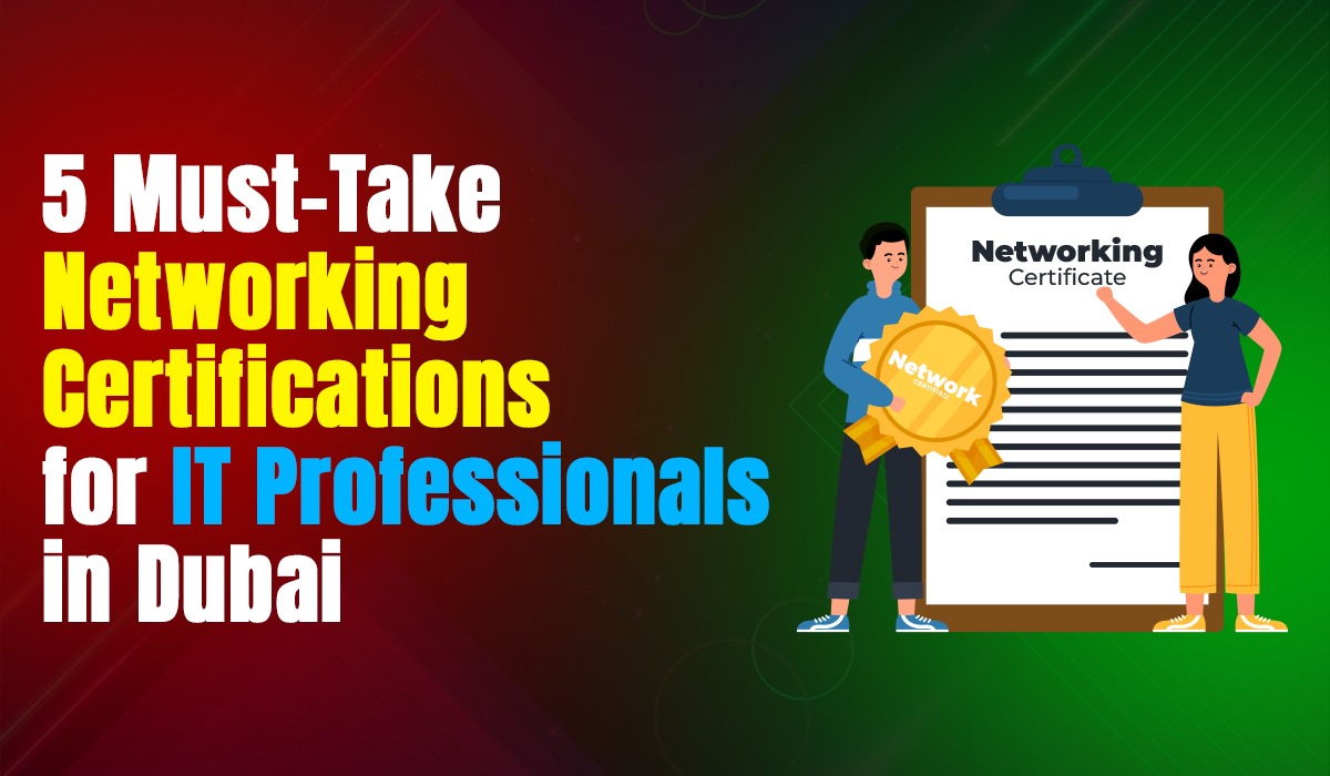 5 Must-Take Networking Certifications for IT Professionals in Dubai