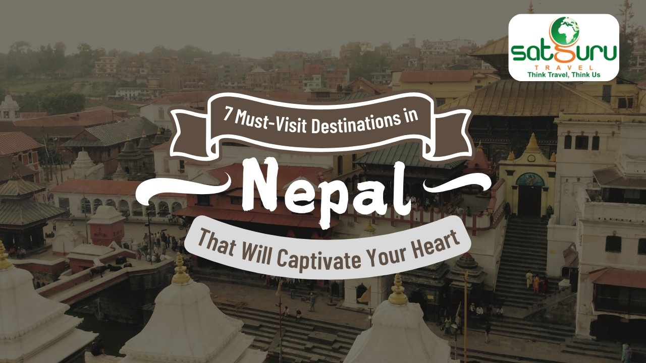 7 Must-Visit Destinations in Nepal That Will Captivate Your Heart