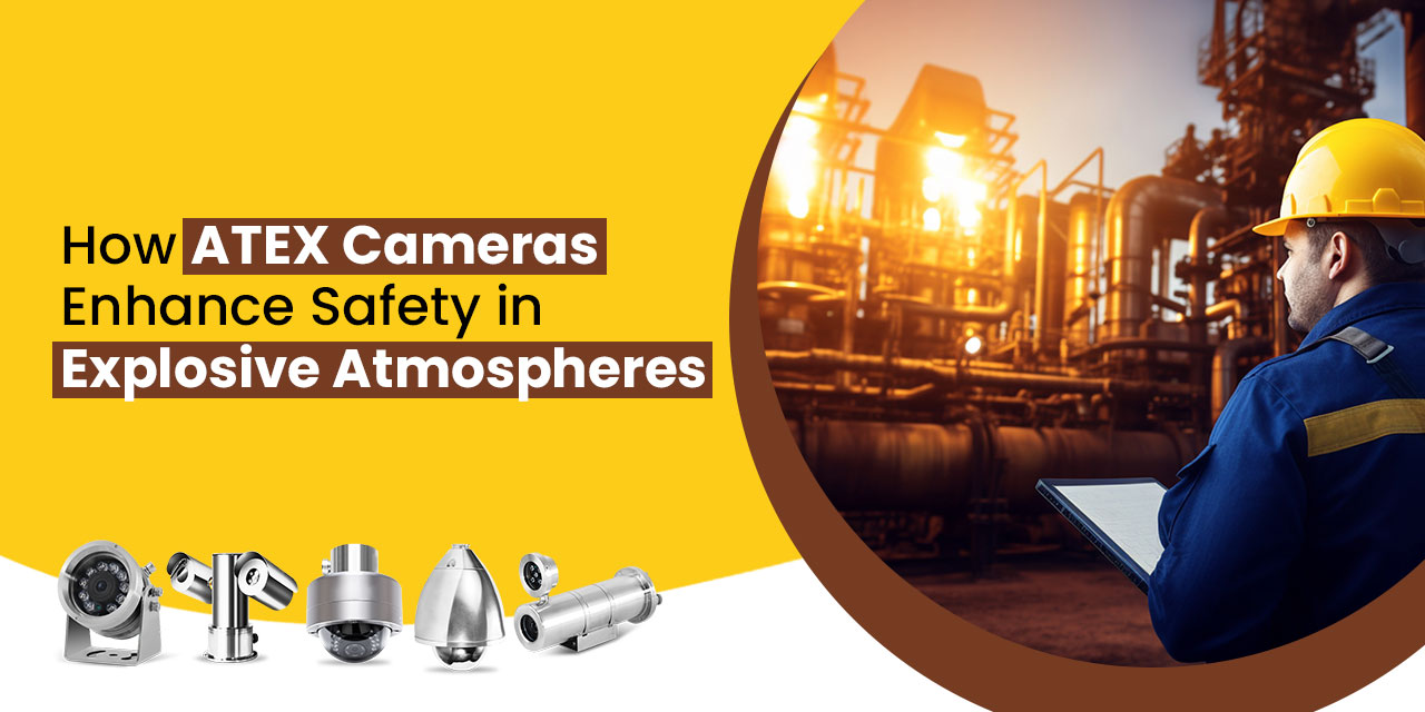 How ATEX Cameras Enhance Safety in Explosive Atmospheres