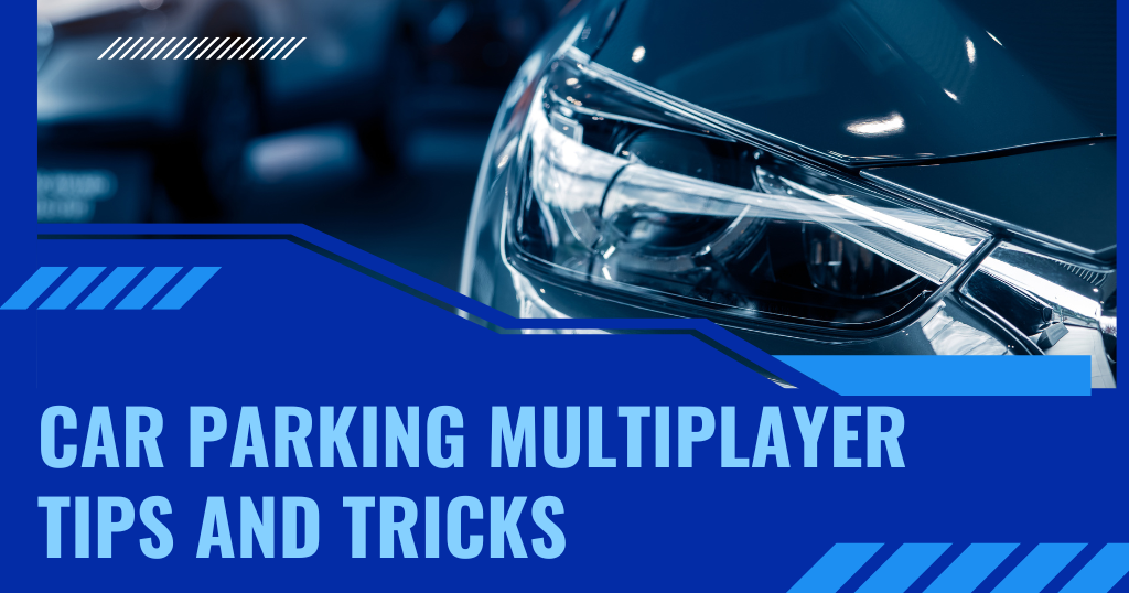 Car Parking Multiplayer Tips and Tricks