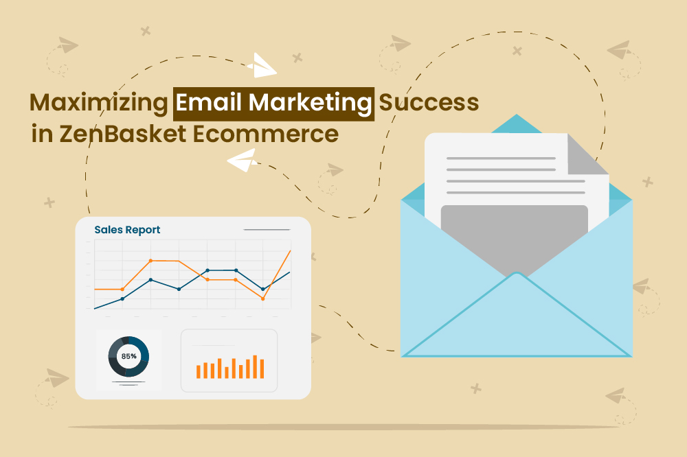 Maximizing Email Marketing Success in ZenBasket Ecommerce
