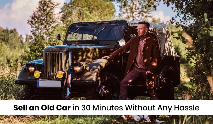 Sell an Old Car in 30 Minutes Without Any Hassle