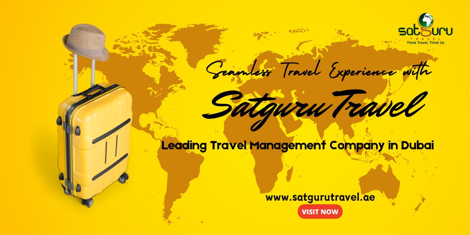 Seamless Travel Experience with Satguru Travel – Leading Travel Management Company in Dubai