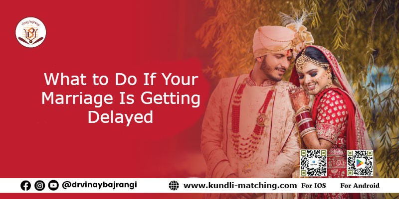 What to Do If your Marriage Is Getting Delayed