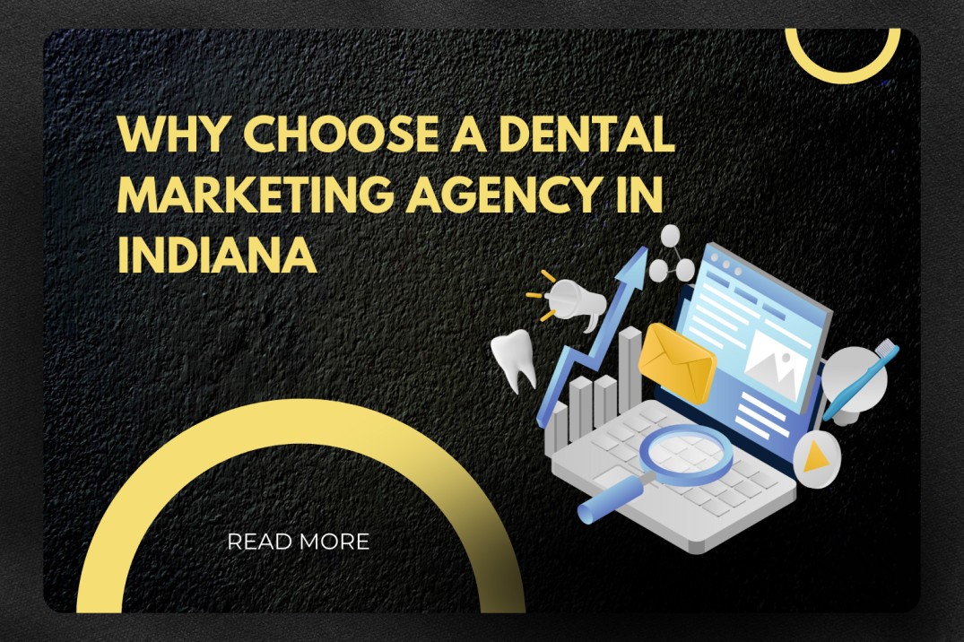 Why Choose a Dental Marketing Agency in Indiana