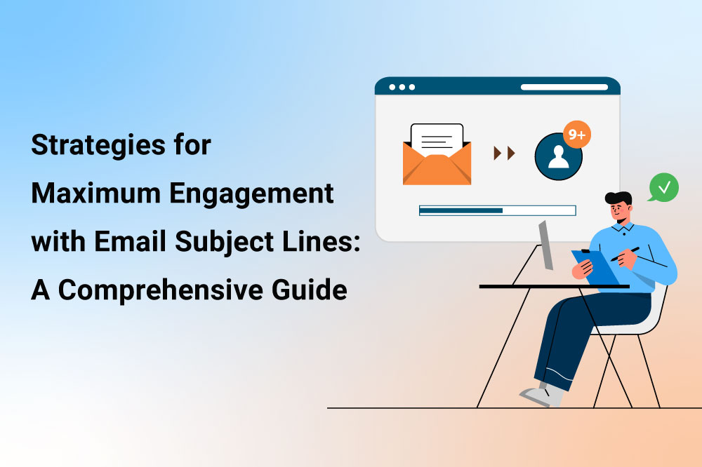 Strategies for Maximum Engagement with Email Subject Lines: A Comprehensive Guide