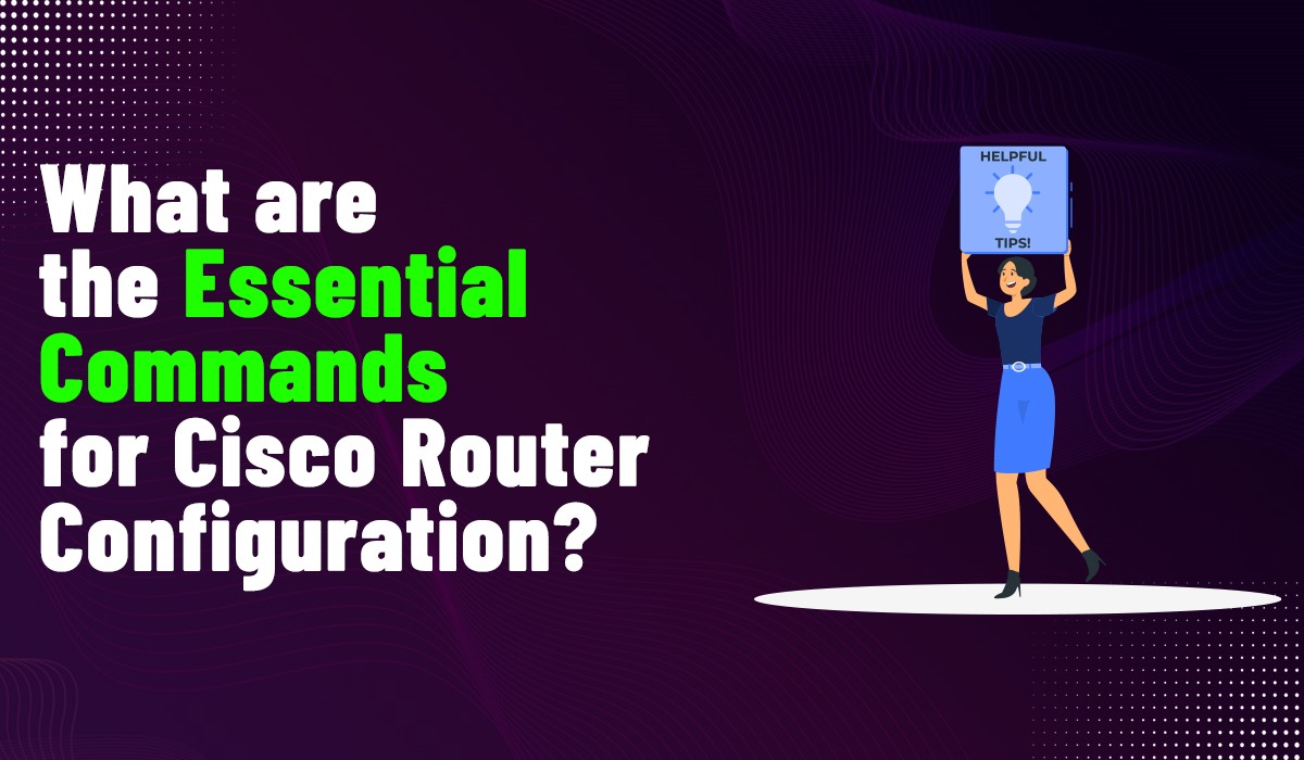 What Are the Essential Commands for Cisco Router Configuration