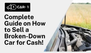 Complete Guide on How to Sell a Broken-Down Car for Cash!