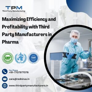 Maximizing Efficiency and Profitability with Third Party Manufacturers in Pharma