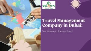 Travel Management Company in Dubai: Your Gateway to Seamless Travel