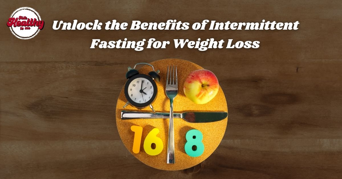 unlock the benefits of intermittent fasting for weight loss