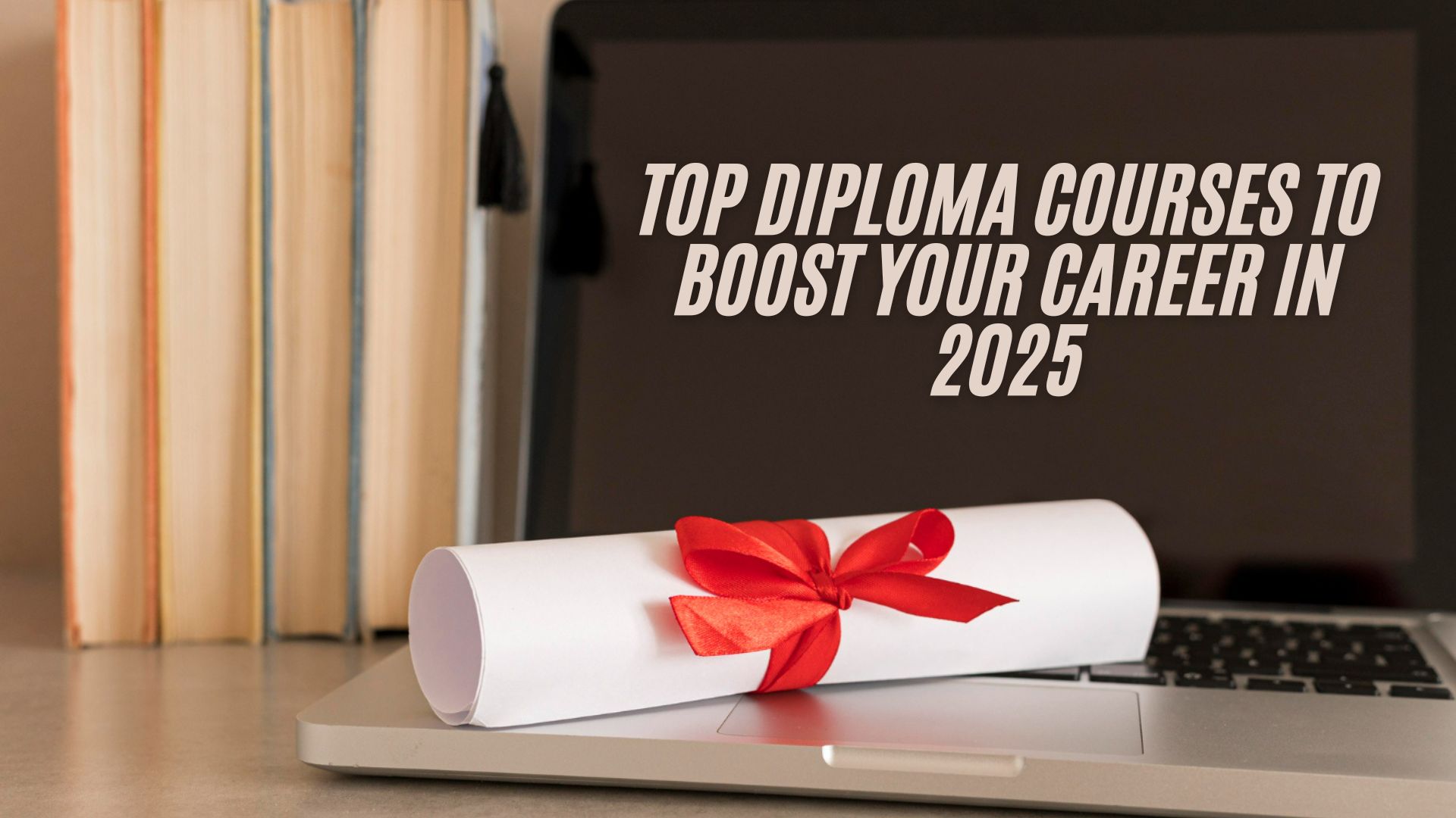 Top Diploma Courses to Boost Your Career in 2025