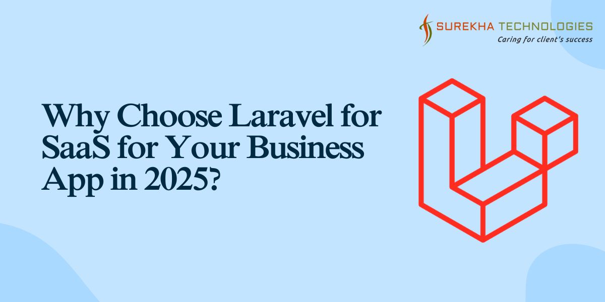 Why Choose Laravel for SaaS for Your Business App in 2025?