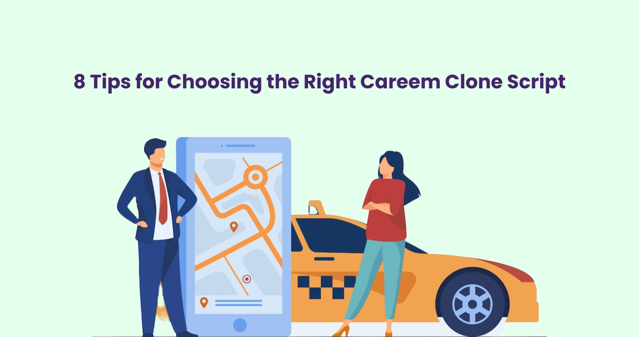 8 Tips for Choosing the Right Careem Clone Script