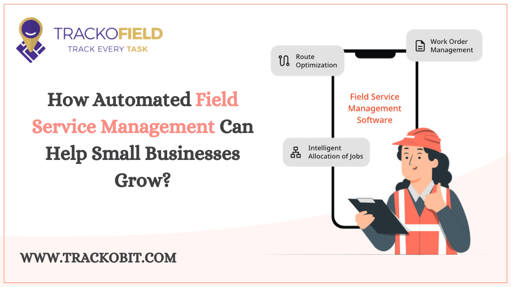 How Automated Field Service Management Can Help Small Businesses Grow